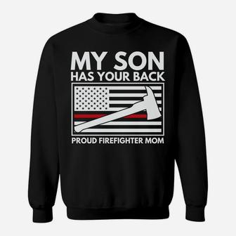 Firefighter Mom My Son Has Your Back Proud Firefighter Mom Sweatshirt | Crazezy