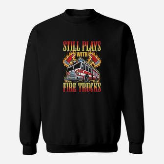 Firefighting Gifts Still Plays With Fire Trucks Fireman Sweatshirt | Crazezy