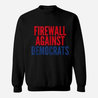 Firewall Against Democrats Sweatshirt - Monsterry CA