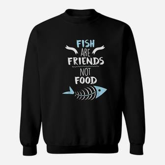 Fish Are Friends Not Food Sweatshirt | Crazezy
