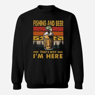 Fishing And Beer Thats Why Im Here Vintage Sweatshirt - Monsterry