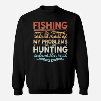 Fishing & Hunting Solves Of My Problems Gift For Fishers Sweatshirt | Crazezy UK