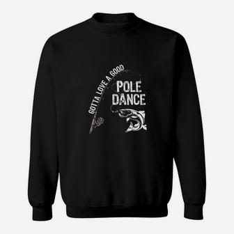 Fishing Gotta Love A Good Pole Dance Sweatshirt | Crazezy