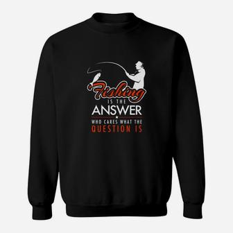 Fishing Is The Answer Sweatshirt - Monsterry