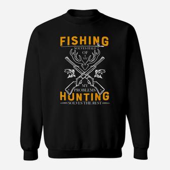 Fishing Solves Half Of My Problems Hunting Solves The Rest Sweatshirt | Crazezy CA