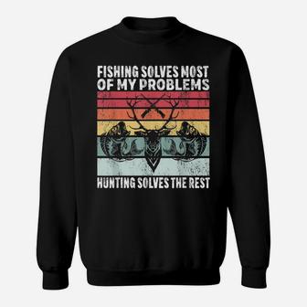 Fishing Solves Most Of My Problems Hunting Solves The Rest Sweatshirt | Crazezy UK