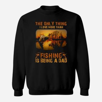 Fishing The Only Thing I Love More Is Being A Dad Sweatshirt - Monsterry UK