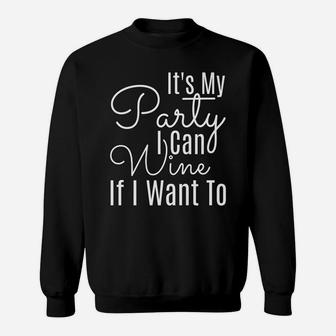 Fitted Its My Party I Can Wine If I Want To Party Sweatshirt - Thegiftio UK