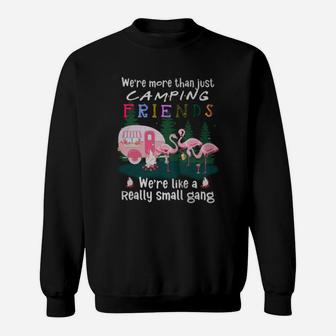 Flamingos We Are More Than Just Camping Friends We Are Like A Really Small Gang Sweatshirt - Thegiftio UK