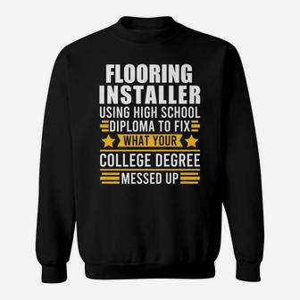 Flooring Installer Using High School Diploma To Fix Job Sweatshirt | Crazezy