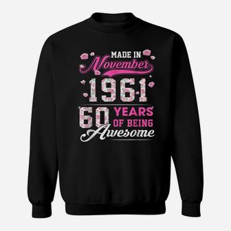 Flower 60Th Birthday 60 Years Old Made In November 1961 Sweatshirt | Crazezy CA