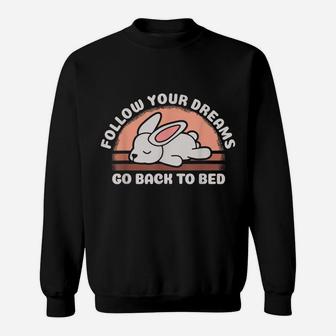 Follow Your Dreams Go Back To Bed Funny Sleeping Bunny Gift Sweatshirt | Crazezy