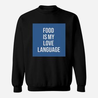 Food Is My Love Language Sweatshirt - Thegiftio UK