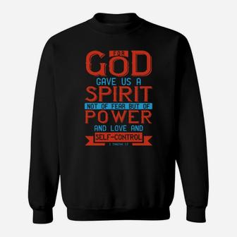 For God Gave Us A Spirit Not Of Fear But Of Power And Love And Self-Control2 Timothy 17 Sweatshirt - Monsterry