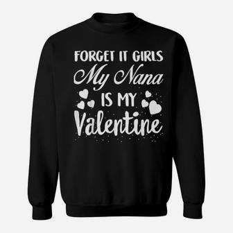 Forget It Girls My Nana Is My Valentine Valentines Day Sweatshirt - Monsterry