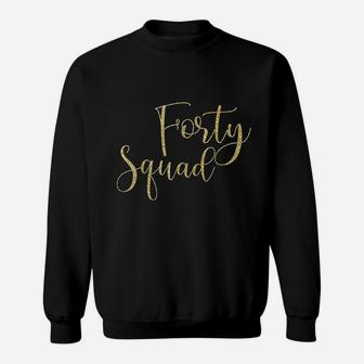 Forty Squad 40Th Gold Birthday Party Sweatshirt | Crazezy