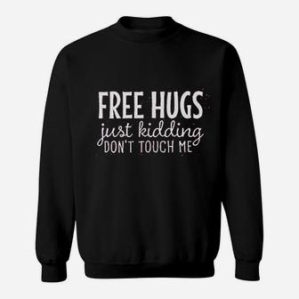 Free Hugs Just Kidding Dont Touch Me Sweatshirt | Crazezy CA