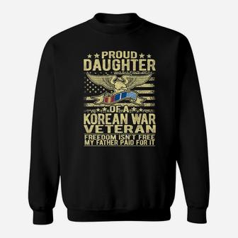Freedom Isn't Free - Proud Daughter Of A Korean War Veteran Sweatshirt | Crazezy