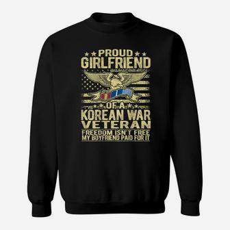 Freedom Isn't Free - Proud Girlfriend Of Korean War Veteran Sweatshirt | Crazezy