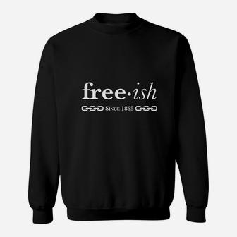 Freeish Since 1865 Black Pride Black History Month Sweatshirt | Crazezy AU