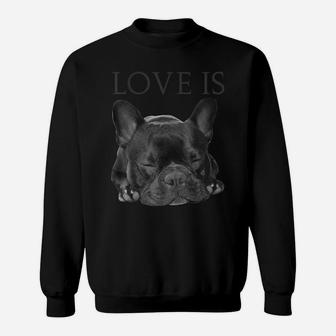 French Bulldog Shirt Love Is Cute Frenchie Dog Mom Gifts Tee Sweatshirt | Crazezy AU