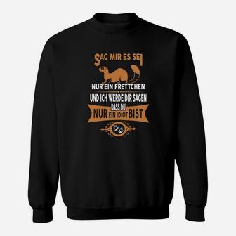 Frettchen Humor Schwarzes Sweatshirt mit dem Spruch 'Sag mir, es sei nur ein Frettchen' - Seseable