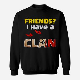 Friends I Have A Clan Sweatshirt - Monsterry DE
