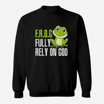 Frog Fully Rely On God Christian Frog Lover Sweatshirt | Crazezy