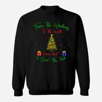 From The Windows To The Wall Imma Bout To Deck These Halls Sweatshirt Sweatshirt | Crazezy