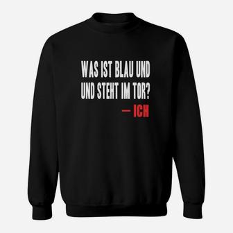 Fußball-Torwart Sweatshirt Was ist blau und steht im Tor? ICH, Lustiges Outfit - Seseable