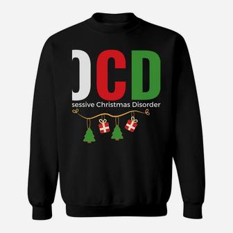 Fun Holiday Gift - Ocd Obsessive Christmas Disorder Xmas Sweatshirt Sweatshirt | Crazezy