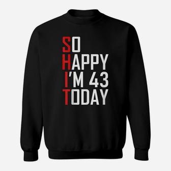 Funny 43Rd Birthday Gift - Hilarious 43 Years Old Cuss Word Sweatshirt | Crazezy