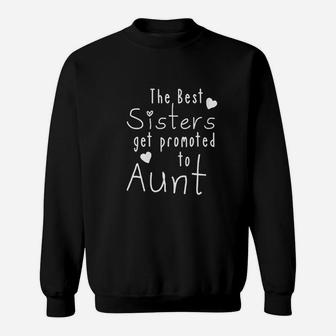 Funny Aunt Gift Best Sisters Get Promoted To Aunt Auntie Sweatshirt | Crazezy