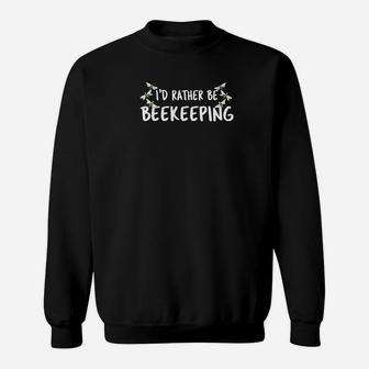 Funny Beekeeper Id Rather Be Beekeeping Sweatshirt - Thegiftio UK