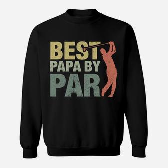 Funny Best Papa By Par Father's Day Golf Shirt Gift Grandpa Sweatshirt Sweatshirt | Crazezy CA