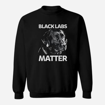 Funny Black Labs Matter Labrador Gift Sweatshirt | Crazezy CA
