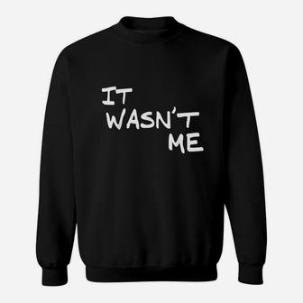 Funny Boys Girls Men Clothing It Wasnt Me Sweatshirt | Crazezy AU