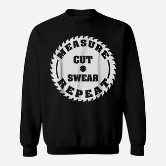 Funny Carpenter Woodwork T Shirt Measure Cut Swear Repeat Sweatshirt | Crazezy UK