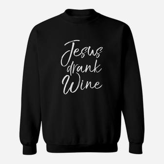 Funny Christian Saying Gift For Women Jesus Drank Wine Sweatshirt | Crazezy AU