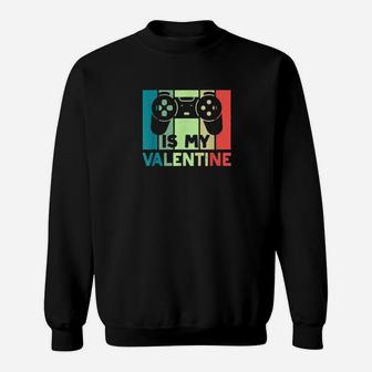Funny Controller Is My Valentine Video Game Valentines Day Sweatshirt - Monsterry