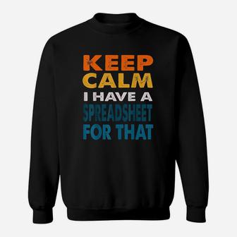 Funny Coworker Gifts Keep Calm I Have A Spreadsheet For That Sweatshirt - Thegiftio UK