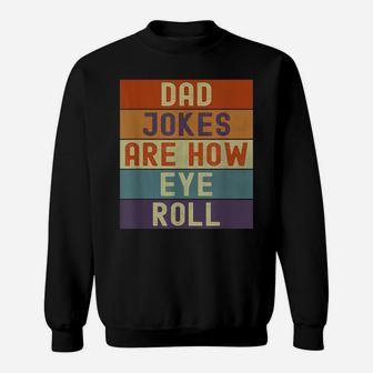 Funny Dad Jokes Are How Eye Roll Vintage Retro Dad Puns Sweatshirt | Crazezy DE