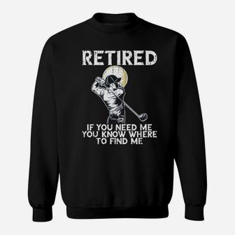 Funny Distressed Golf And Retirement If You Need Me Sweatshirt - Monsterry