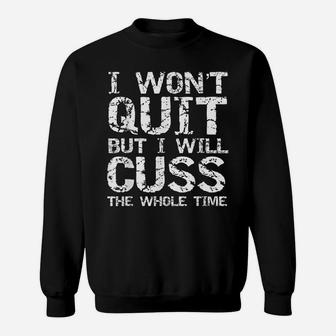 Funny Distressed I Won't Quit But I Will Cuss The Whole Time Sweatshirt | Crazezy