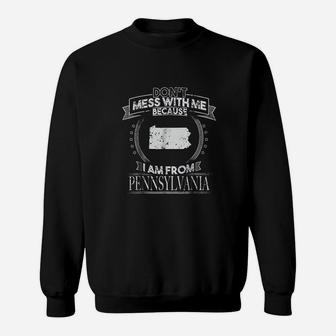 Funny Dont Mess With Me Im From Pennsylvania Sweatshirt | Crazezy