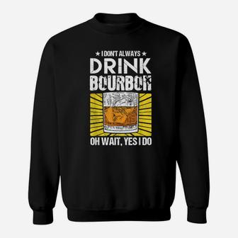 Funny Drinking I Don't Always Drink Bourbon Quotes Whiskey Sweatshirt - Monsterry