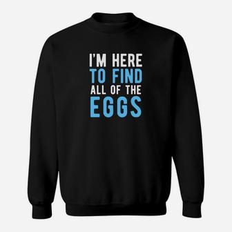 Funny Easter Egg Hunting Boys Men Here To Find Eggs Sweatshirt - Thegiftio UK