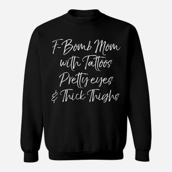 Funny F-Bomb Mom With Tattoos Pretty Eyes And Thick Thighs Sweatshirt | Crazezy UK