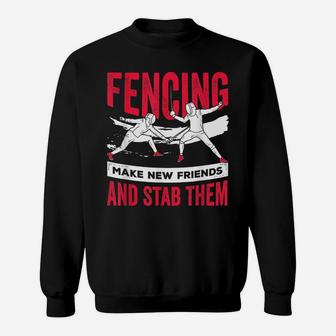 Funny Fencing Design Make New Friends And Stab Them Sweatshirt | Crazezy AU