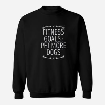 Funny Fitness Goals Pet More Dogs Dog Lover Mom Saying Sweatshirt | Crazezy DE